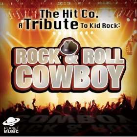  Rock N Roll Cowboy A Tribute To Kid Rock The Hit Co 