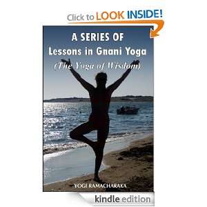 SERIES OF Lessons in Gnani Yoga  The Yoga of Wisdom (Annotated 